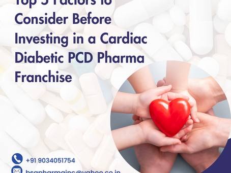 Factors to Consider Before Investing in Cardiac Diabetic PCD Pharma Franchise