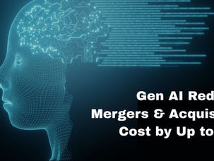 Gen AI Reduces Merger and Acquisition Costs by Up to 30%