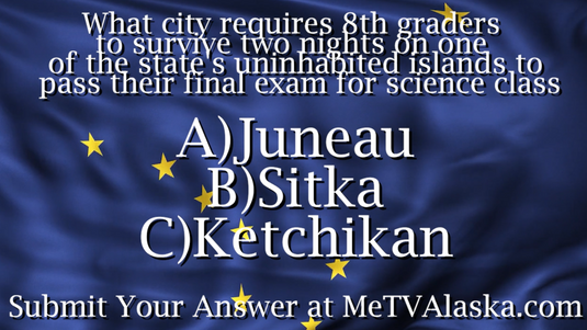 Alaska Trivia! What city requires 8th graders to survive two nights on one of the state's uninhabited islands to pass their final exam for science class?