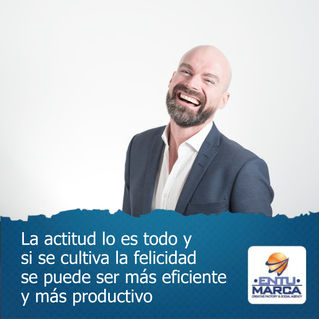 La actitud lo es todo y si se cultiva la felicidad se puede ser más eficiente y más productivo