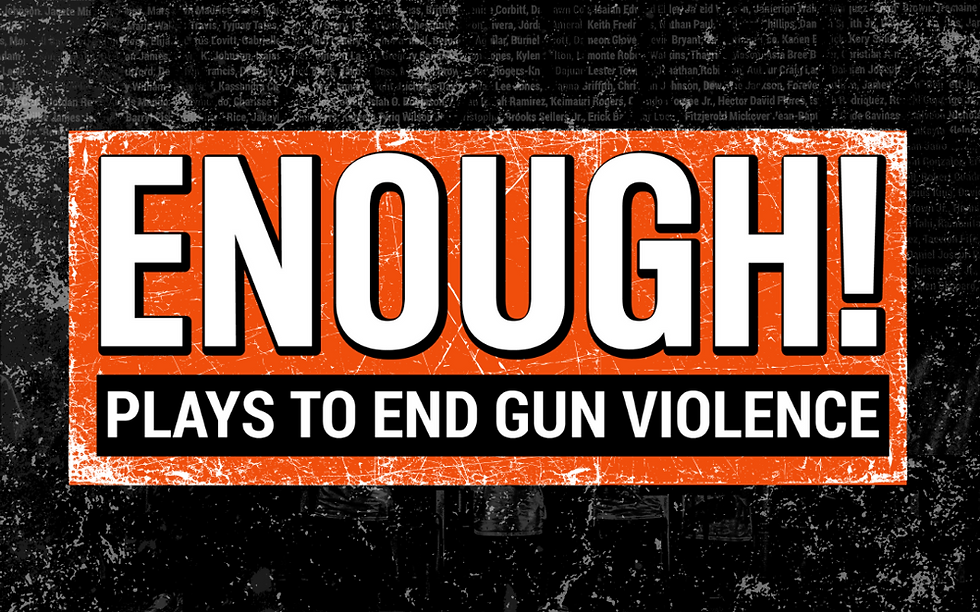 ENOUGH! Plays to End Gun Violence: The Hothouse Exhibition