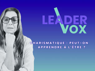 LEADER VOX - Episode 17 | Charismatique : Peut-on apprendre à l'être ?