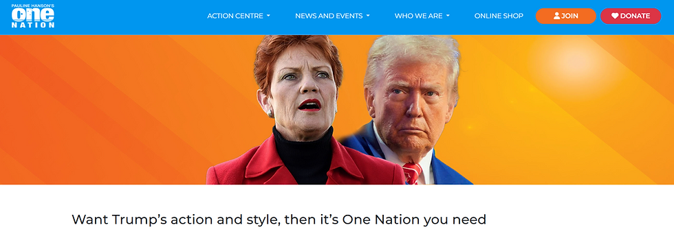 "...the actions of current U.S. President Donald Trump echo strongly with the principles and policies of Pauline Hanson’s One Nation.” One Notion's web page.