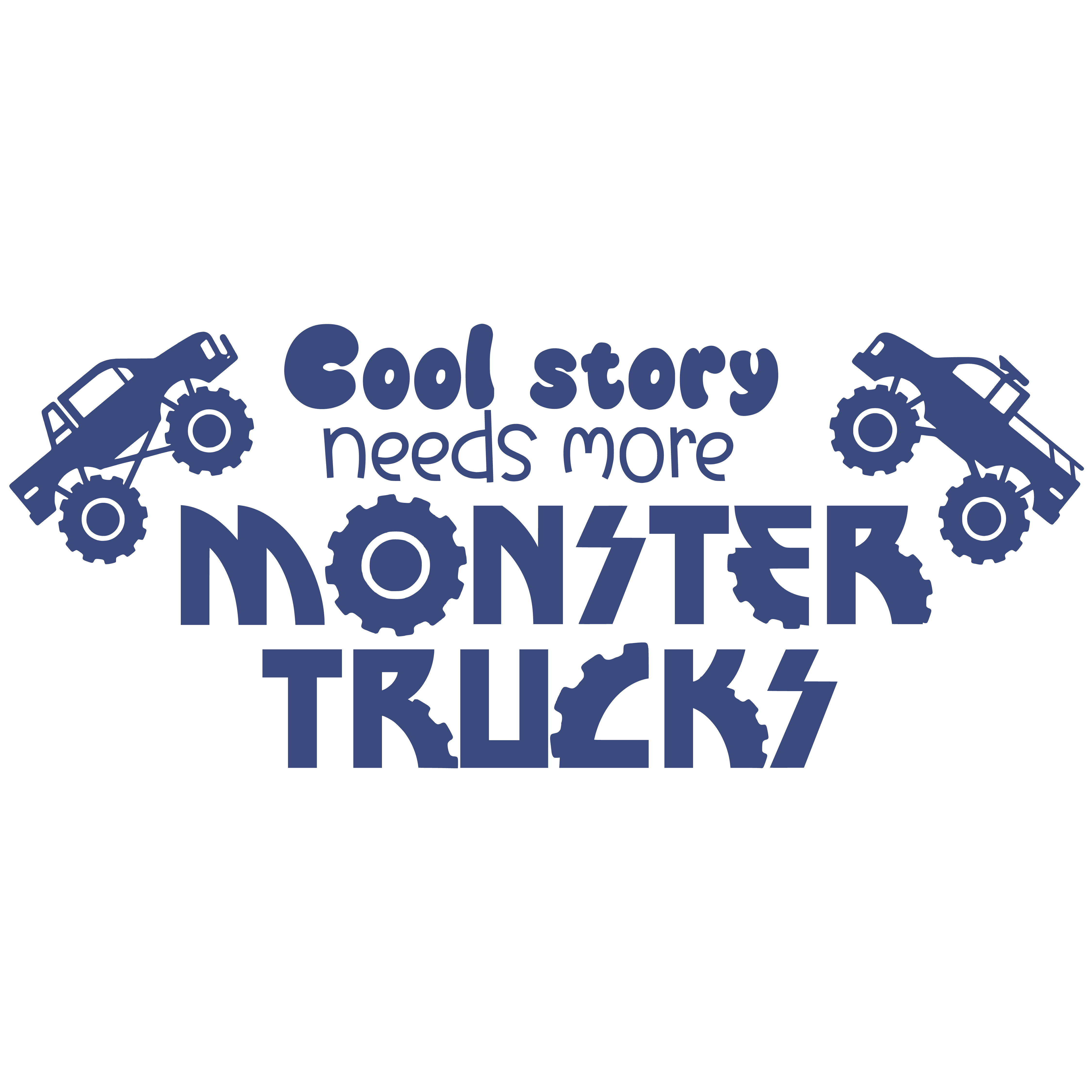 Cool Story Need More Monster Trucks