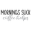 Thumbnail: Mornings Suck, Coffee Helps