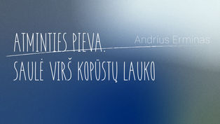 Andriaus Ermino paroda ATMINTIES PIEVA. SAULĖ VIRŠ KOPŪSTŲ LAUKO