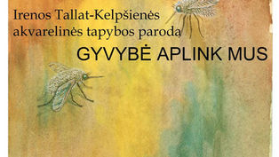 Irenos Tallat-Kelpšienės akvarelinės tapybos parodą „Gyvybė aplink mus“