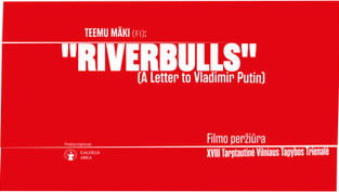 Teemu Mäki filmo „RIVERBULLS (LAIŠKAS VLADIMIRUI PUTINUI)“ peržiūra