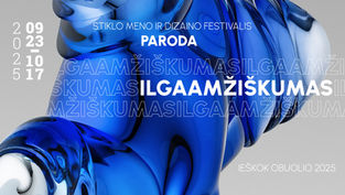 Paroda ILGAAMŽIŠKUMAS (LONGEVITY) | Stiklo meno ir dizaino festivalis IEŠKOK OBUOLIO 2025