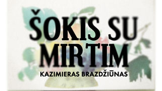 Kazimieras Brazdžiūnas | ŠOKIS SU MIRTIM