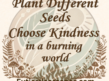 Plant Different Seeds Choose Kindness in a burning world