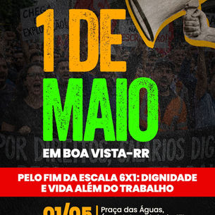 Roraima vai às ruas: ato do 1º de Maio vai unificar movimentos contra a exaustão da escala 6x1