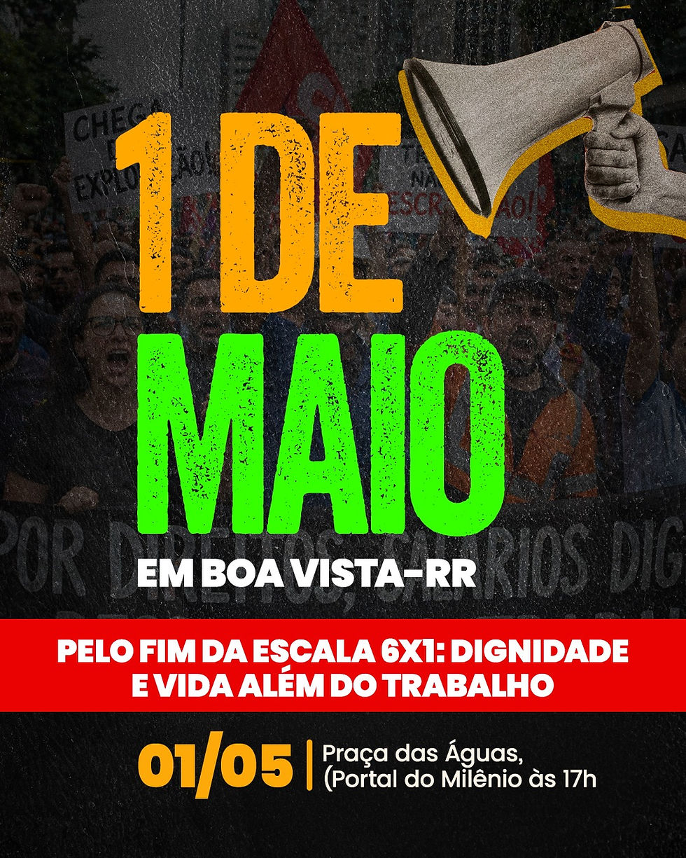 Roraima vai às ruas: ato do 1º de Maio vai unificar movimentos contra a exaustão da escala 6x1