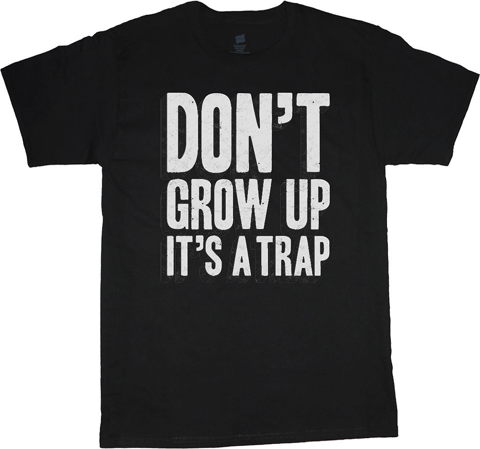 don't grow up it's a trap shirt