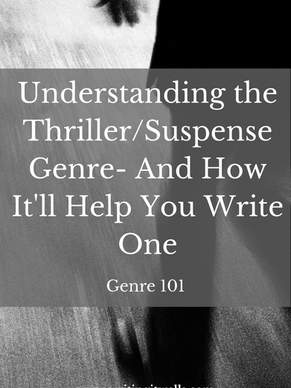 Genre 101: Understanding the Thriller/Suspense Genre- And How It'll Help You Write One
