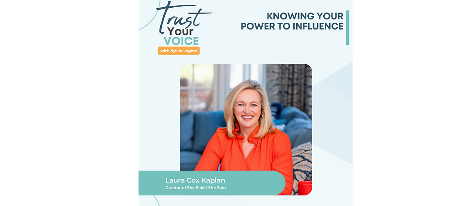 Trust Your Voice Podcast "Knowing Your Power to Influence with Laura Cox Kaplan"