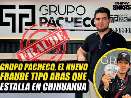 EXPLOTA ESCÁNDALO POR PRESUNTO FRAUDE MILLONARIO DE GRUPO FINANCIERO PACHECO EN CHIHUAHUA