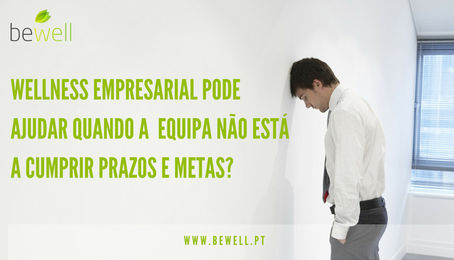 Wellness Empresarial pode ajudar quando a equipa não está a cumprir prazos e metas?