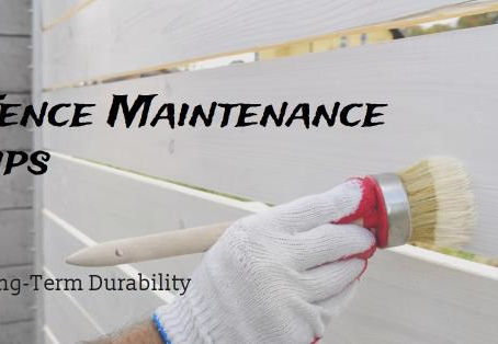 Maintaining Your Fence: Tips for Long-Term Durability
