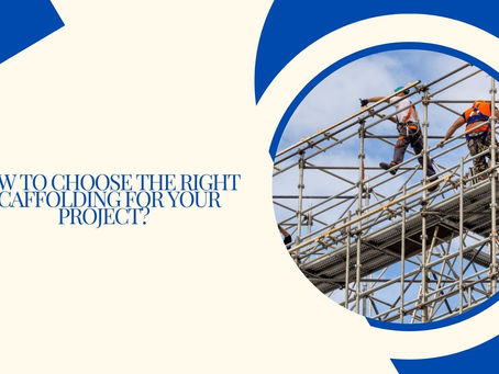 How to Choose the Right Scaffolding for Your Project?