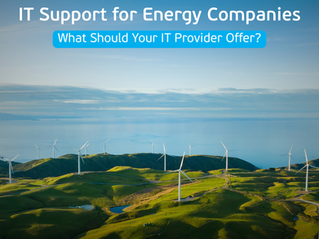 IT Support for Energy Companies: What Should Your IT Provider Offer?
