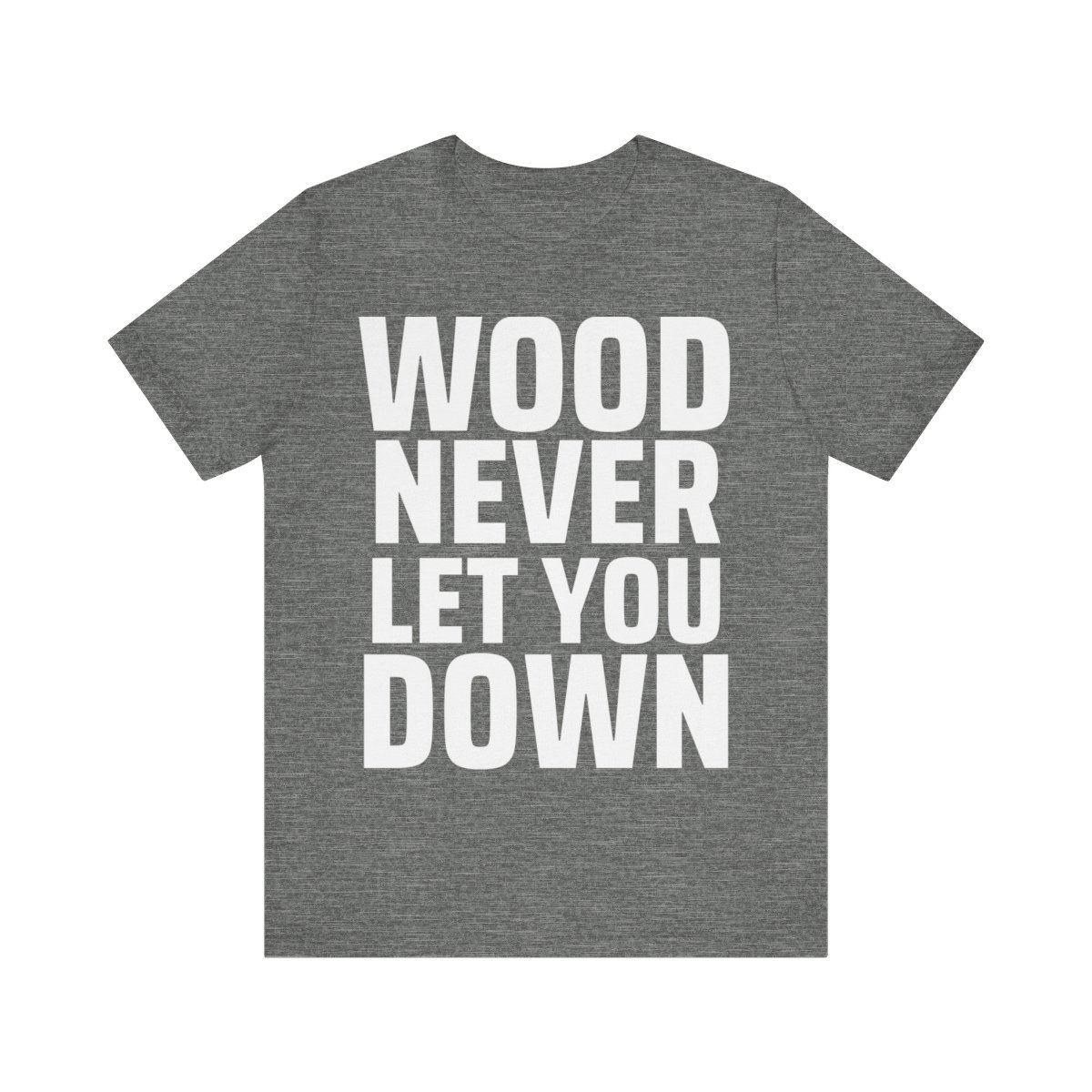 Wood Never Let You Down Funny Woodworker T-Shirt - Music Parody Gift