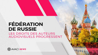 Fédération de Russie: les droits des Auteurs Audiovisuels progressent