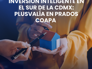 Inversión Inteligente en el Sur de la CDMX: Plusvalía en Prados Coapa con Ourkisa