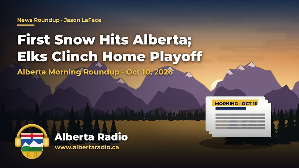 Alberta Morning Roundup: First Snow Hits Alberta; Elks Clinch Home Playoff (Oct 10, 2026) - Alberta Radio by Jason LaFace