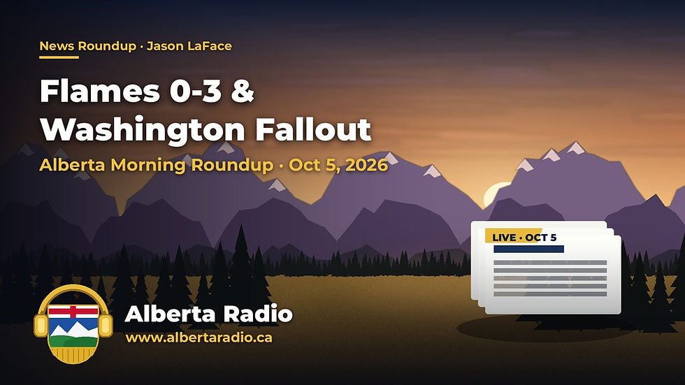 Alberta Morning Roundup: Flames 0-3 & Washington Fallout (Oct 5, 2026) - Alberta Radio by Jason LaFace