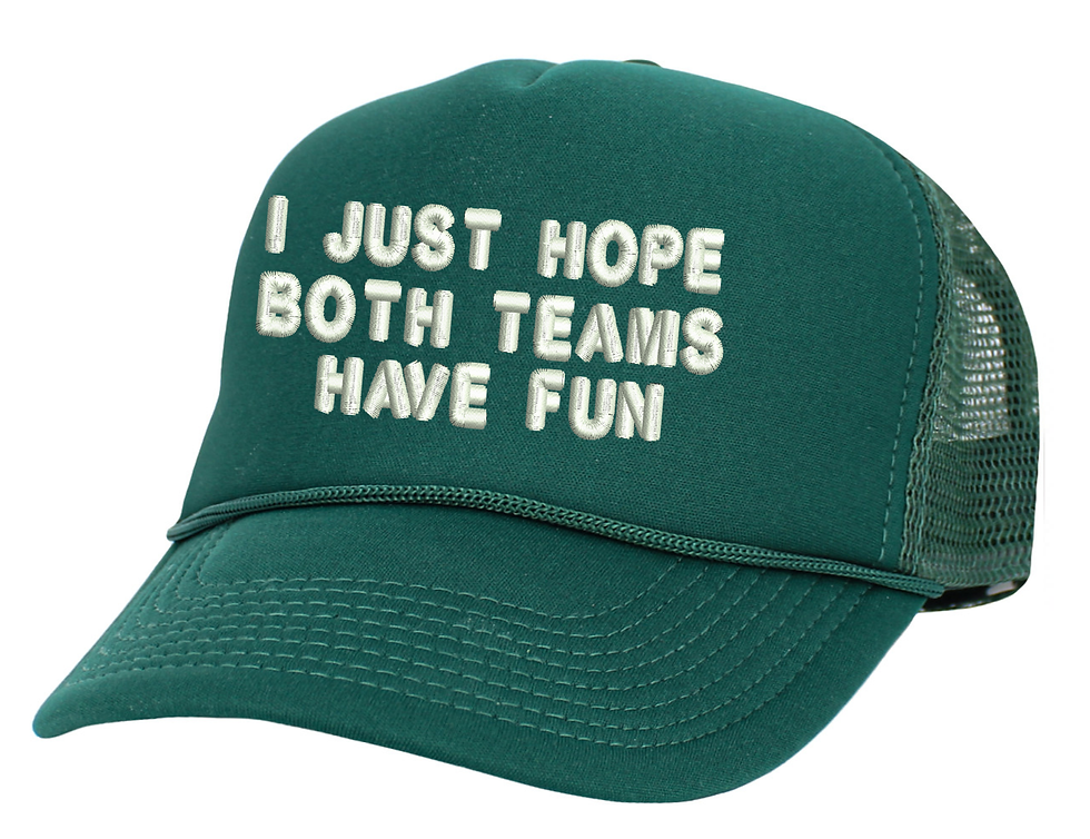 I Just Hope Both Teams Have Fun Hat Funny Trucker Hat Adjustable Snapback