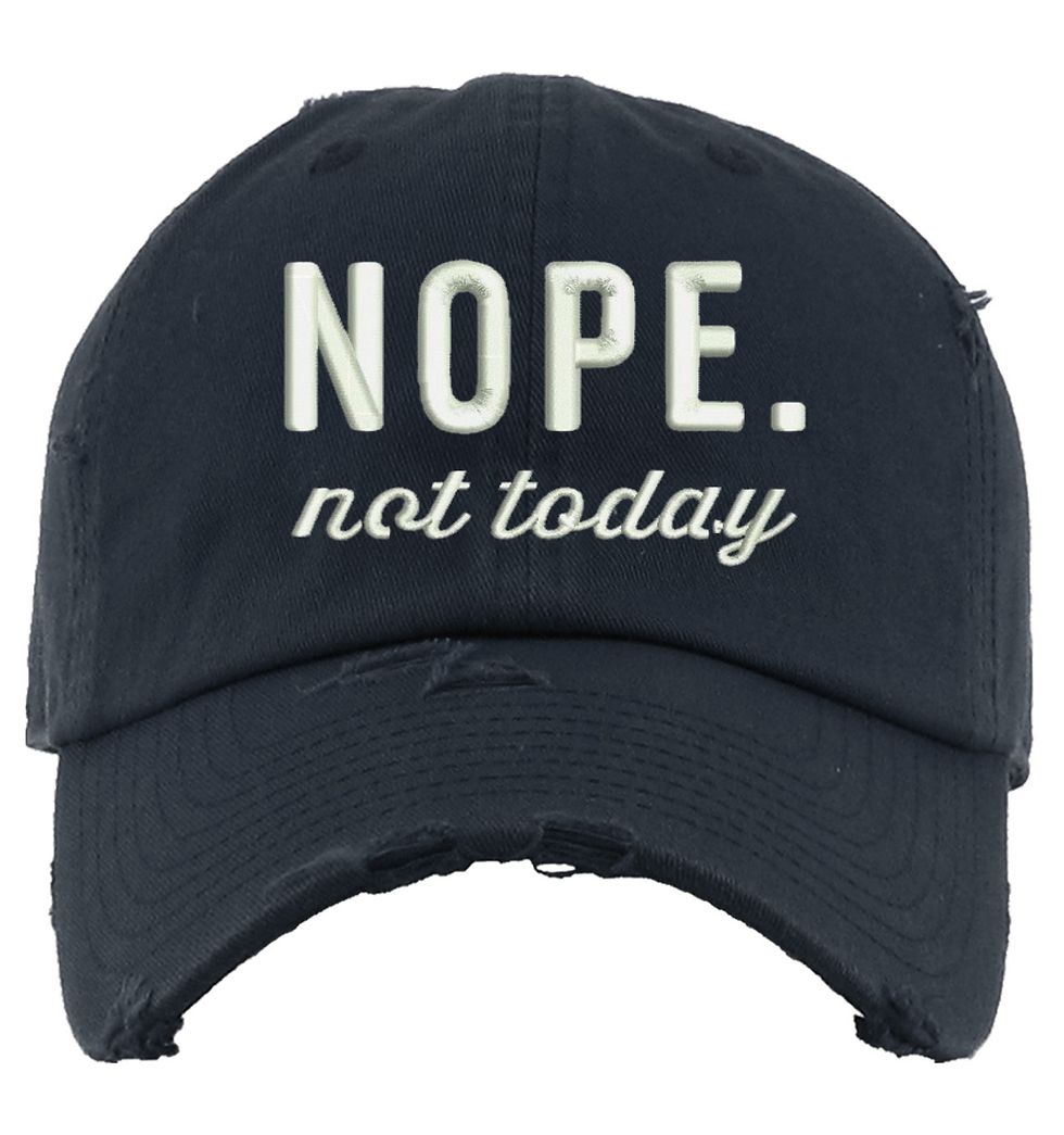 Nope Not Today Hat Sassy Funny Distressed Embroidered Dad Hat