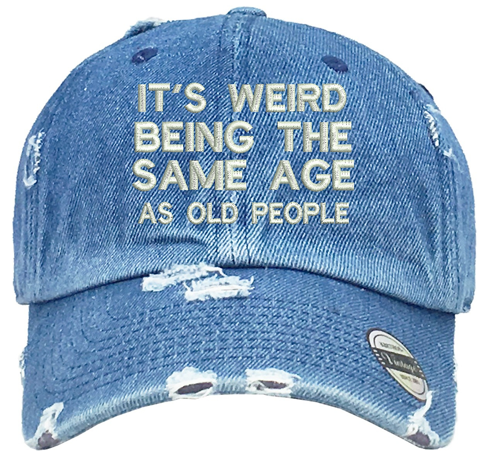 It's Weird Being The Same Age As Old People Hat Funny Embroidered Dad Hat
