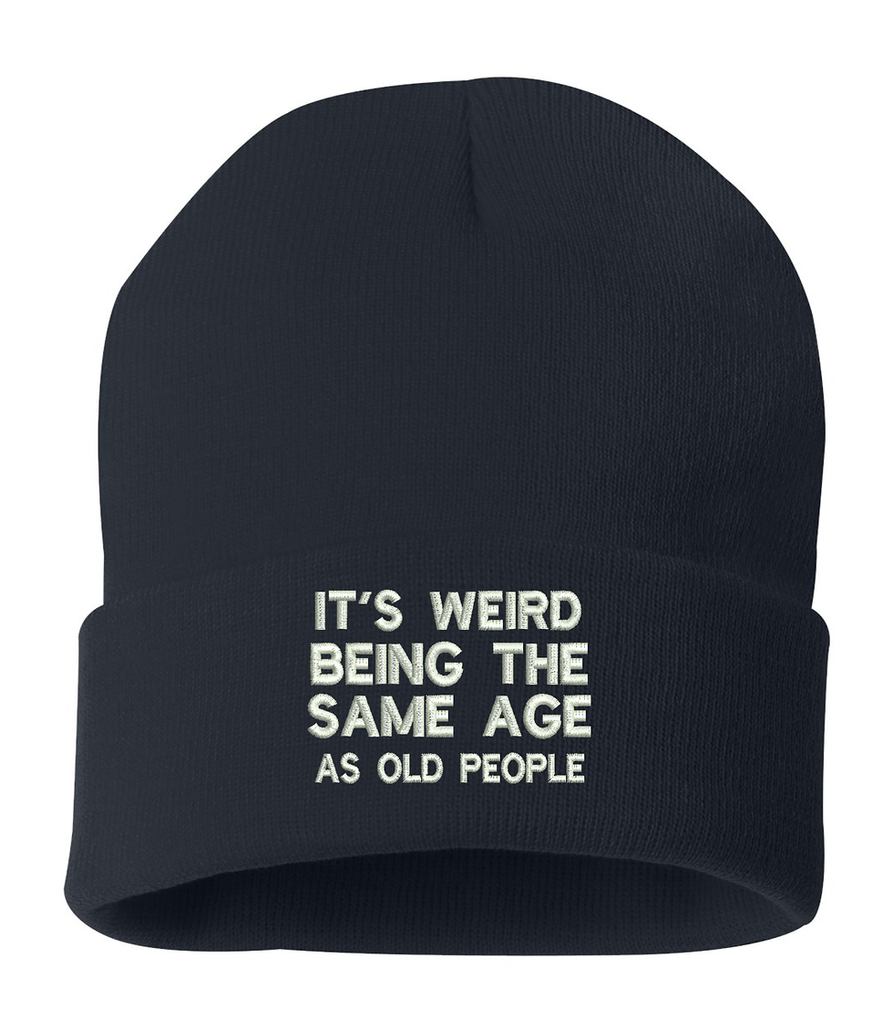 It's Weird Being The Same Age As Old People Hat Beanie Embroidered Winter Cap