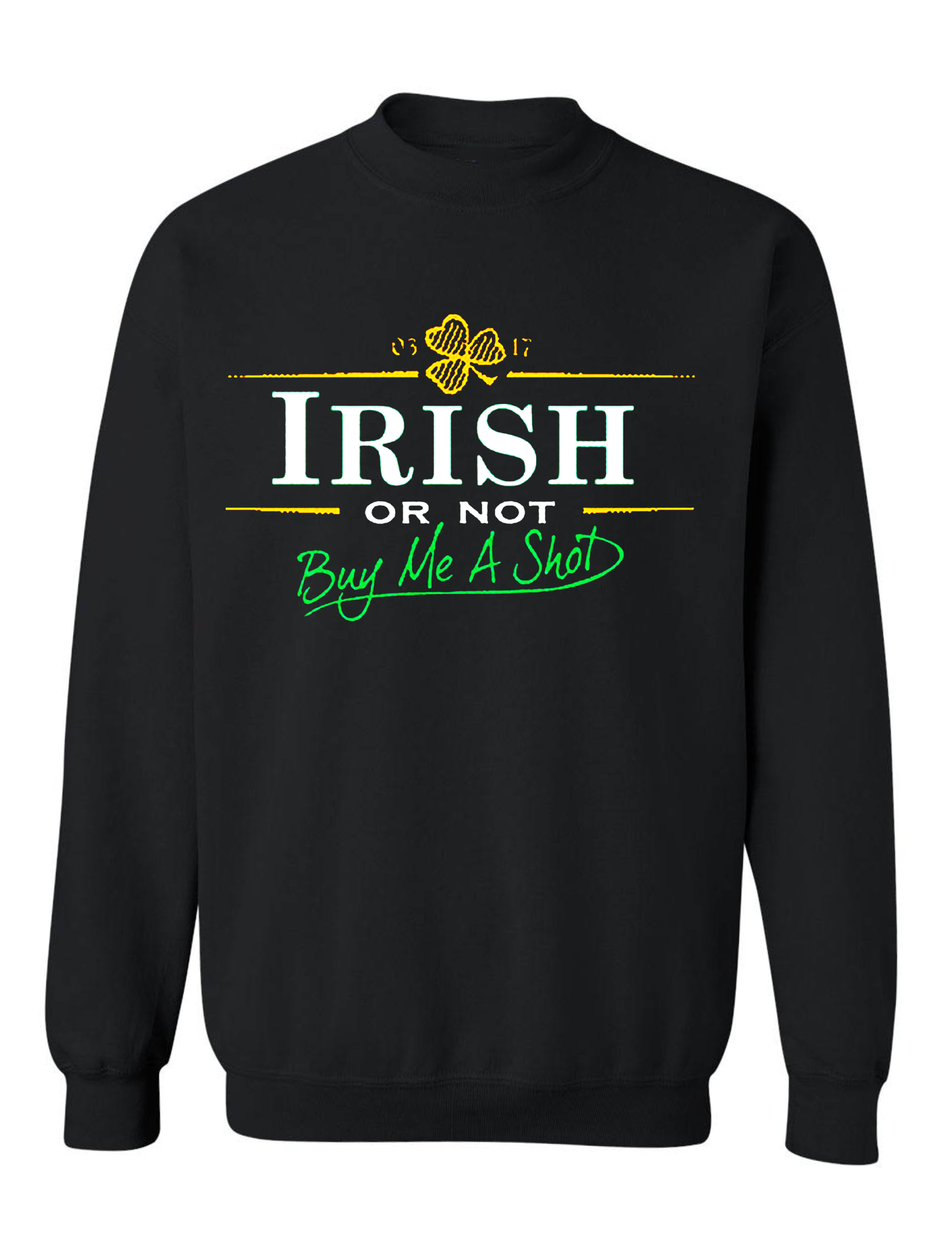 Adult Crewneck Sweatshirt Irish Or Not Buy Me A Shot St Patrick's Day Shamrock
