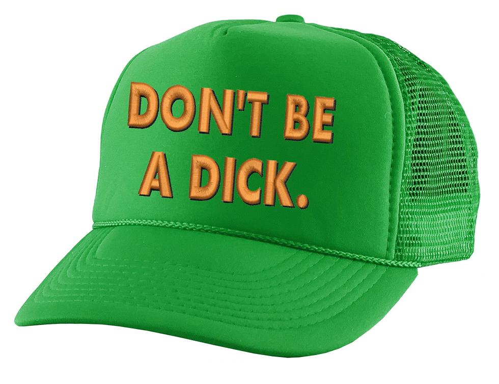 Green trucker hat with the text 'Don't be a dick' in orange embroidery.