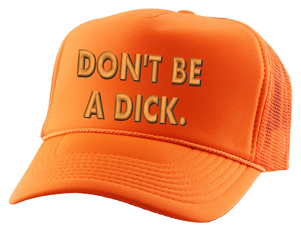 Orange trucker hat with the text 'Don't be a Dick' in gold lettering.