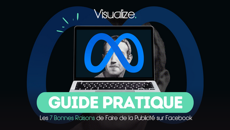 Guide Pratique : Les 7 Bonnes Raisons de Faire de la Publicité sur Facebook