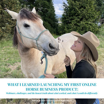 What I Learned Launching My First Online Horse Business Product: Webinars, Challenges, And The Honest Truth About What Worked, And What I Would Do Differently