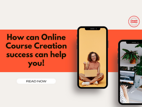 How can Online Course Creation success can help you!