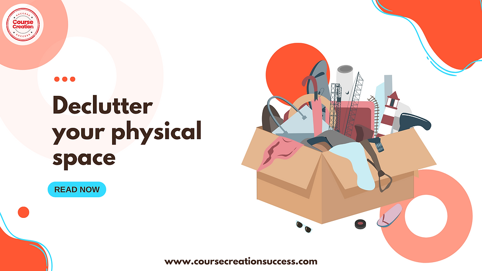 Declutter your physical space