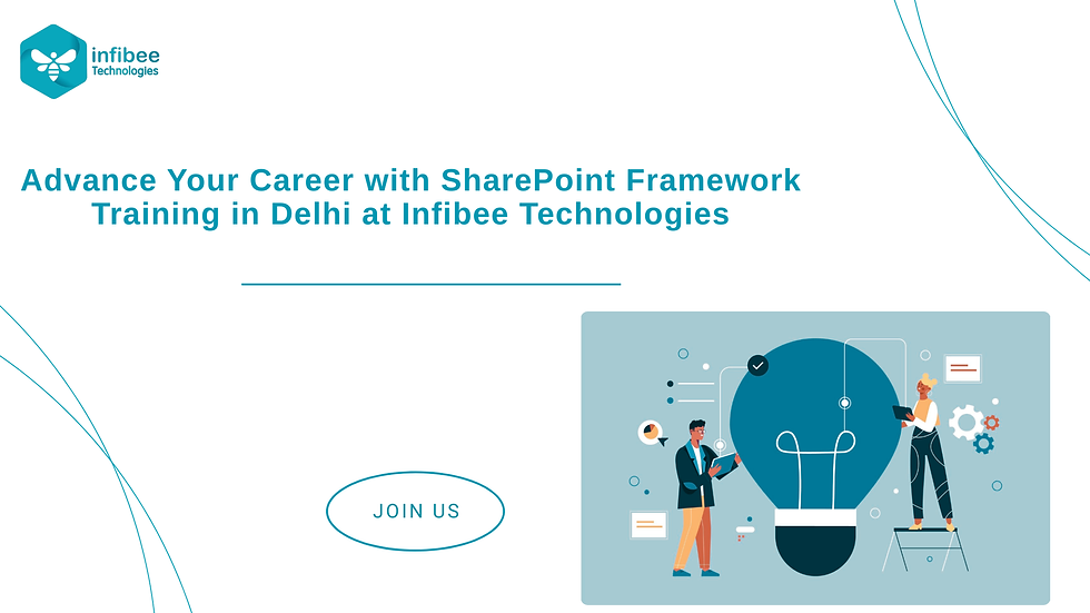 Advance Your Career with SharePoint Framework Training in Delhi at Infibee Technologies