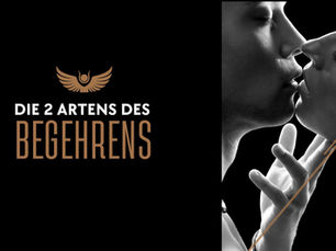 Die 2 Arten des Begehrens