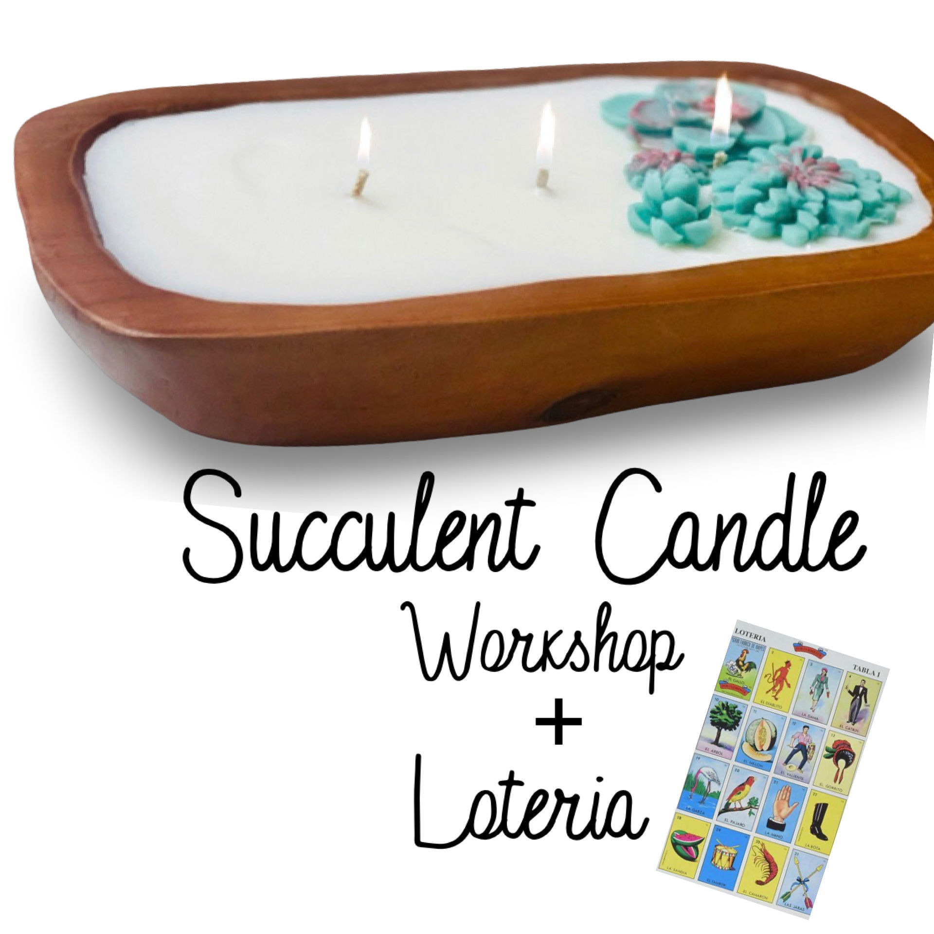 4/11 Succulent Candle Workshop + Loteria
