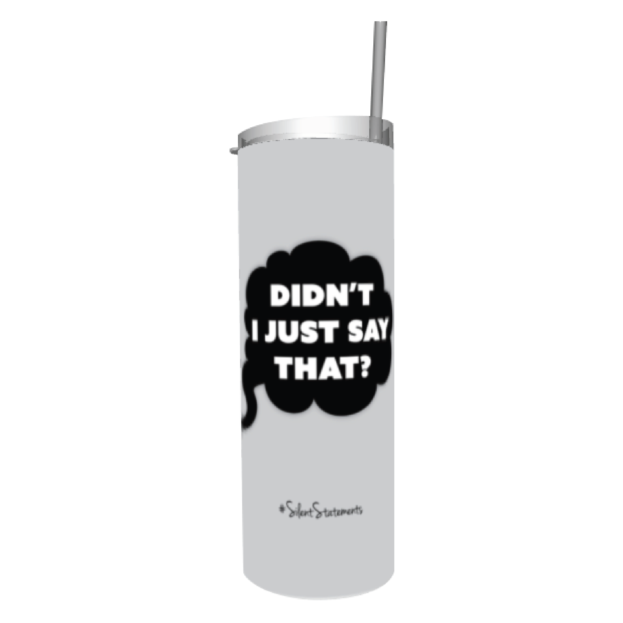 20oz Didn't I Just Say That?  Stainless Steel Tumbler