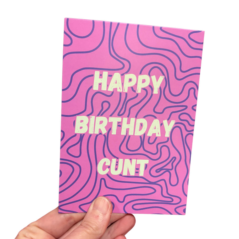 Happy Birthday Cunt – A6 Greeting Card