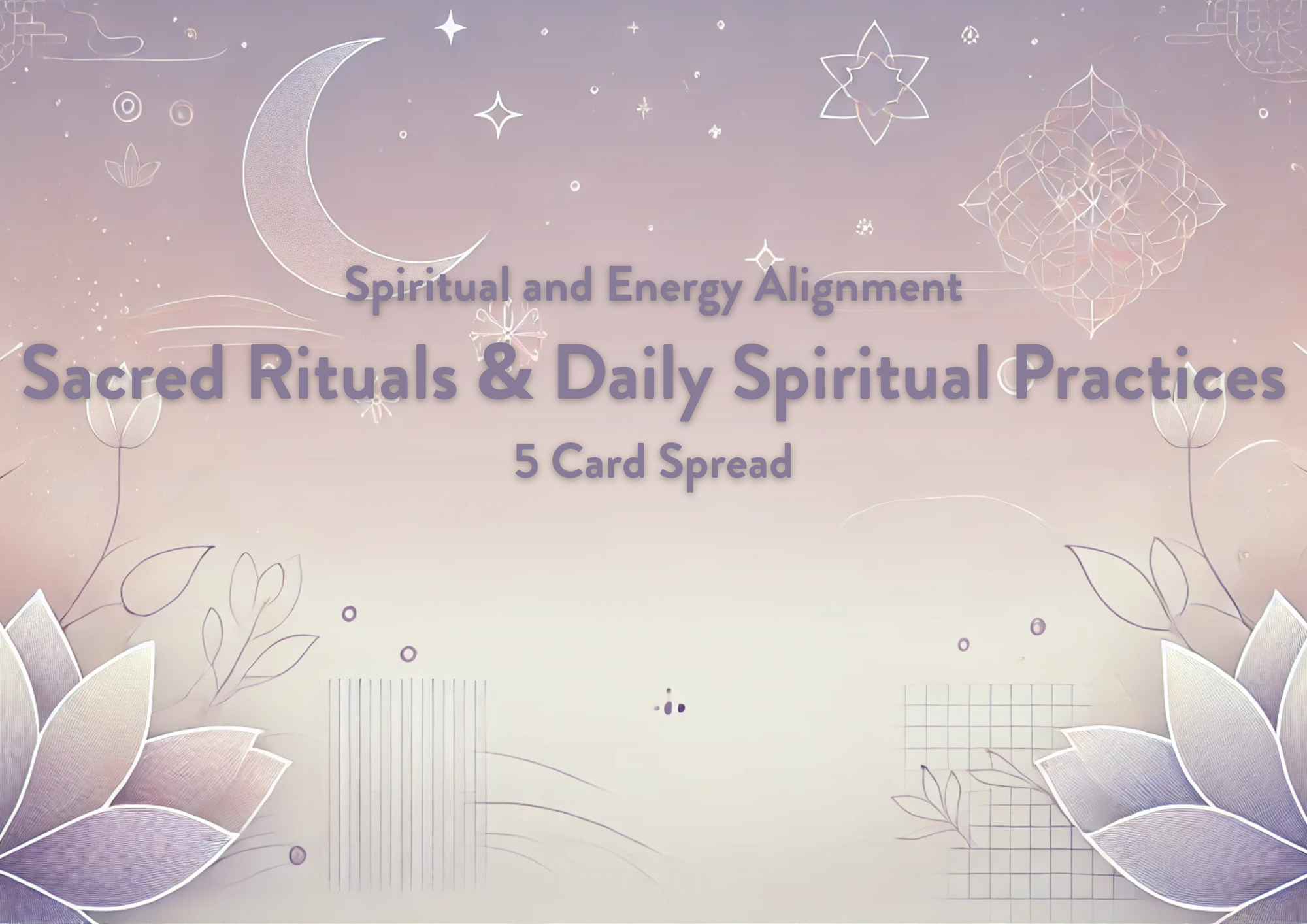 Sacred Rituals & Daily Spiritual Practices - 5 Card Spread
