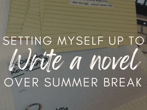 How I set myself up for success to write a novel over summer break