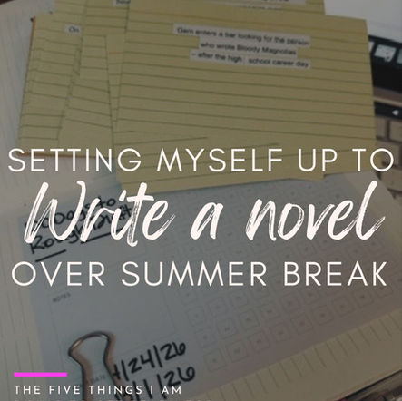 How I set myself up for success to write a novel over summer break