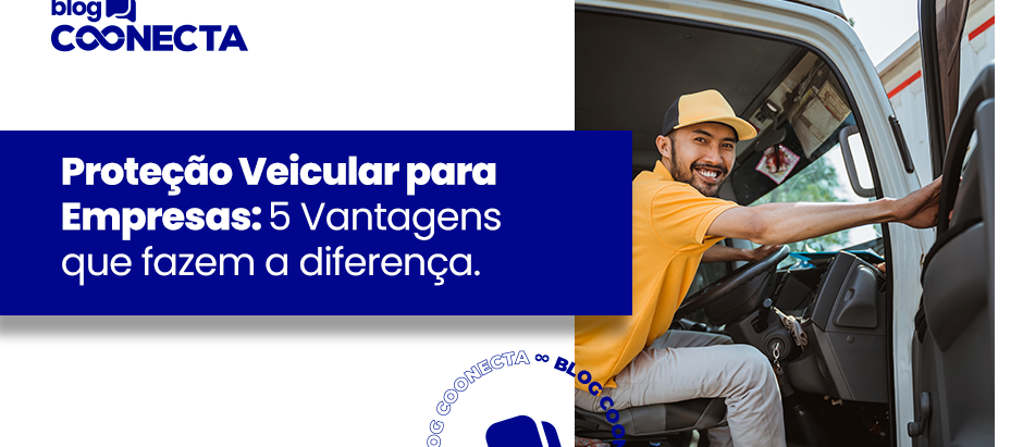 Proteção Veicular para Empresas: 5 Vantagens que Fazem a Diferença